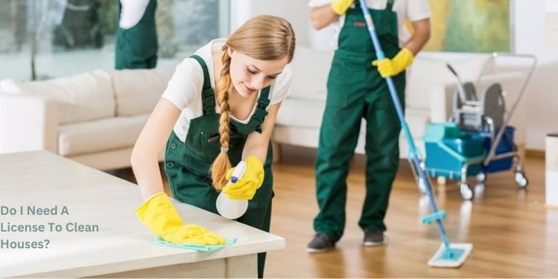 Do I Need A License To Clean Houses?